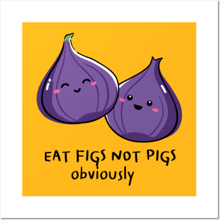 Eat Figs Not Pigs Vegan Pun Posters and Art